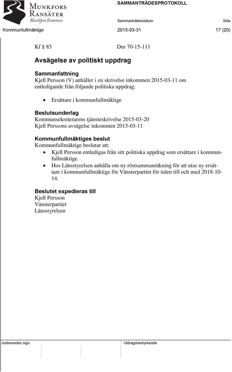 2015-03-11 Kommunfullmäktiges beslut Kommunfullmäktige beslutar att: Kjell Persson entledigas från sitt politiska uppdrag som ersättare i kommunfullmäktige.