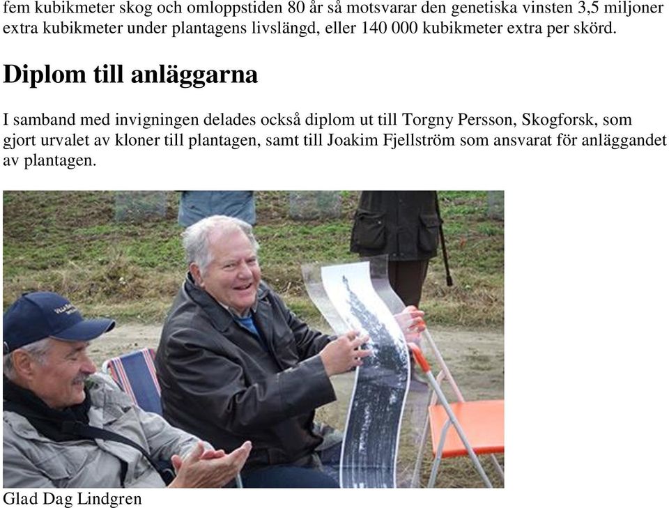Diplom till anläggarna I samband med invigningen delades också diplom ut till Torgny Persson,
