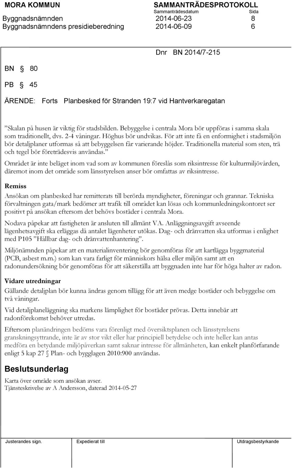 För att inte få en enformighet i stadsmiljön bör detaljplaner utformas så att bebyggelsen får varierande höjder. Traditionella material som sten, trä och tegel bör företrädesvis användas.