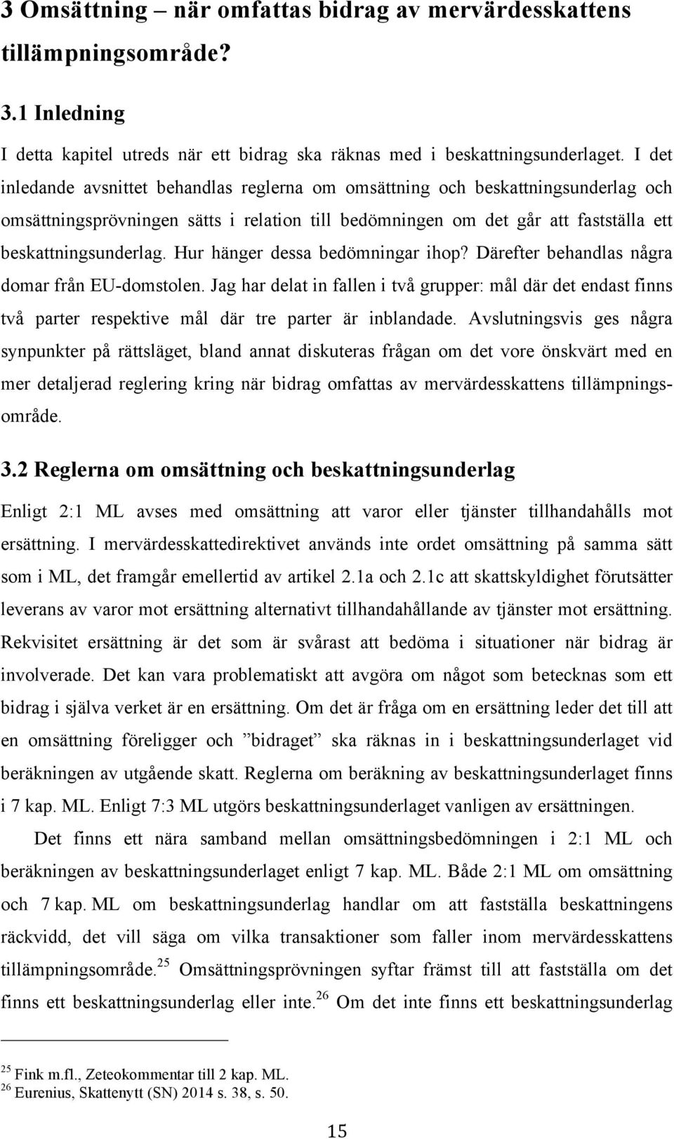 Hur hänger dessa bedömningar ihop? Därefter behandlas några domar från EU-domstolen.