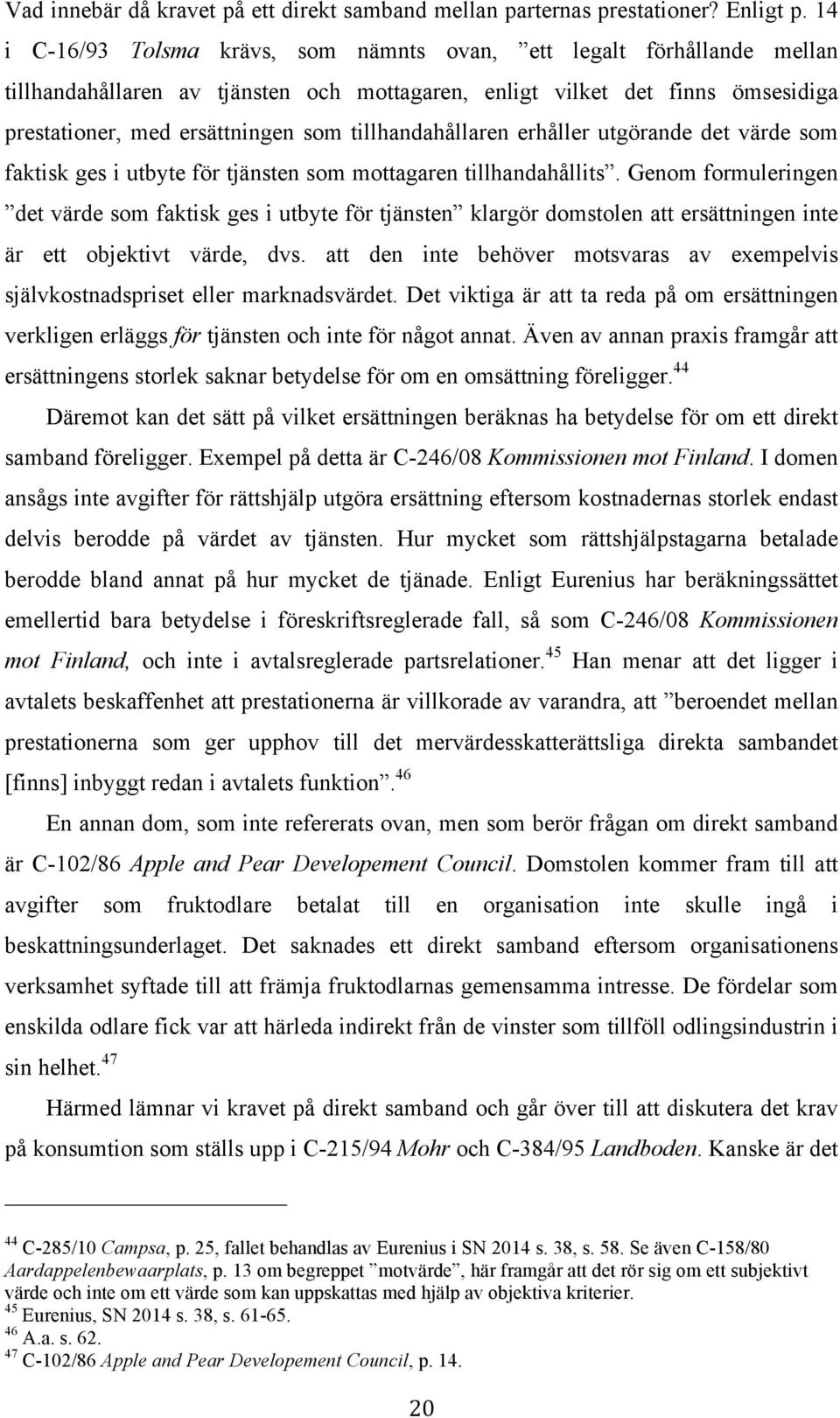 tillhandahållaren erhåller utgörande det värde som faktisk ges i utbyte för tjänsten som mottagaren tillhandahållits.