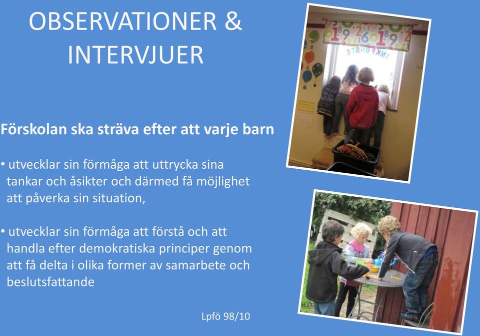 utvecklar sin förmåga att förstå och att handla efter demokratiska