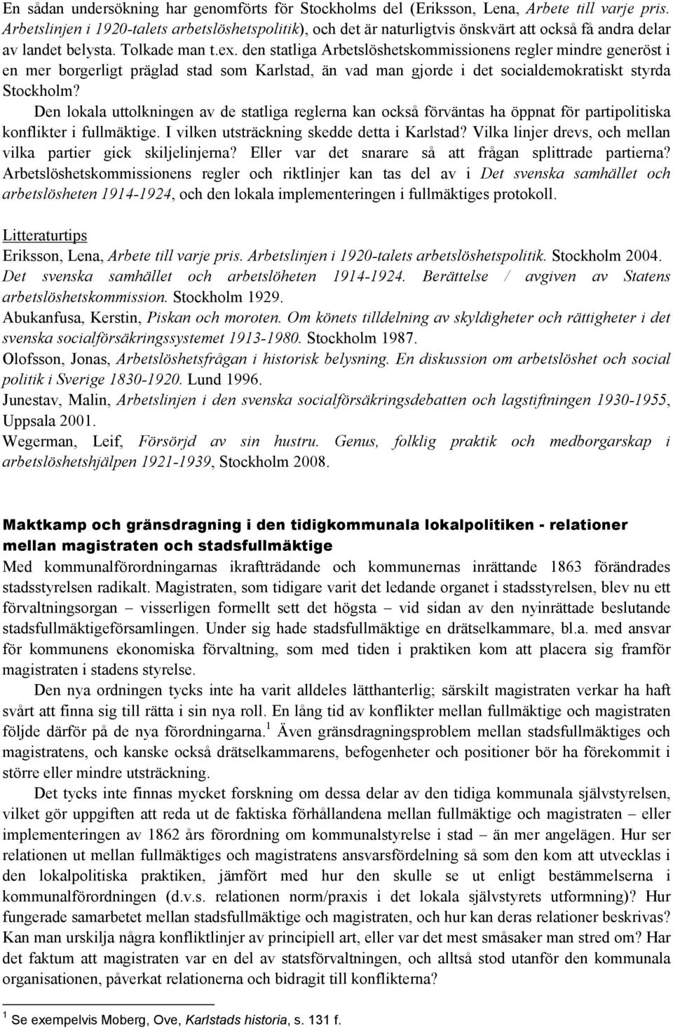 den statliga Arbetslöshetskommissionens regler mindre generöst i en mer borgerligt präglad stad som Karlstad, än vad man gjorde i det socialdemokratiskt styrda Stockholm?