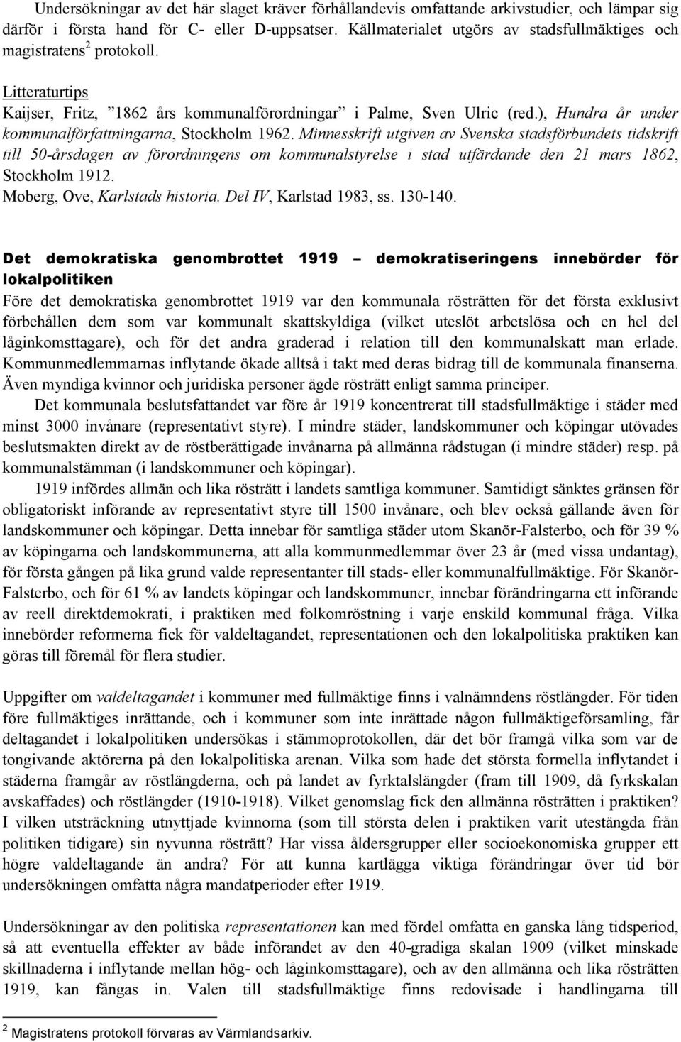 ), Hundra år under kommunalförfattningarna, Stockholm 1962.