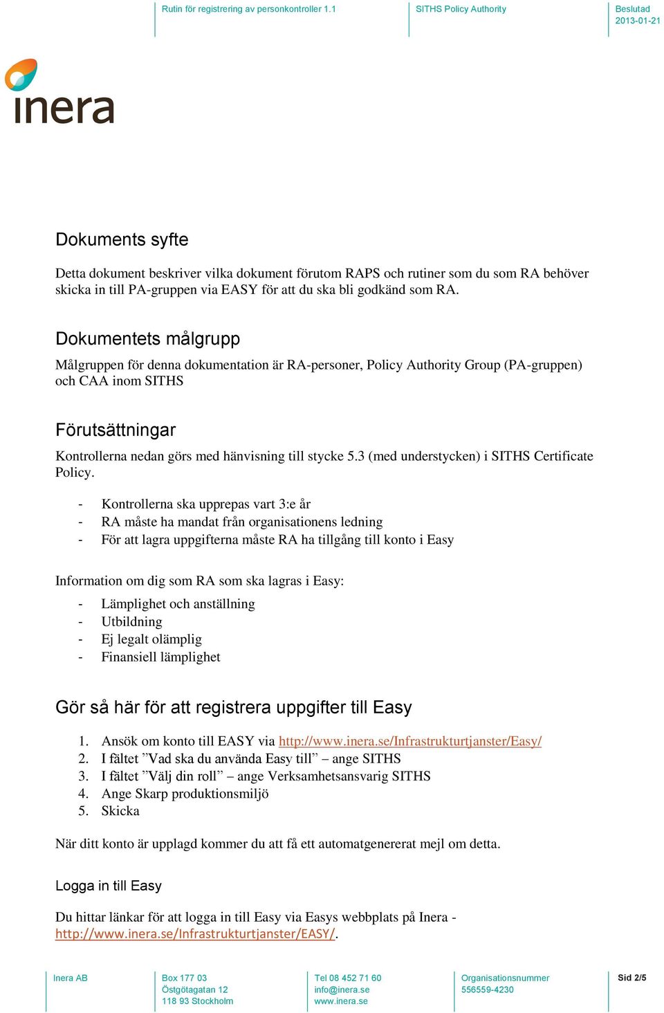 3 (med understycken) i SITHS Certificate Policy.