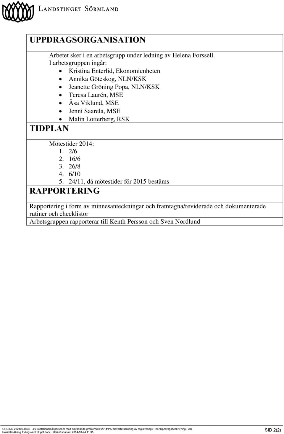 TIDPLAN Mötestider 2014: 1. 2/6 2. 16/6 3. 26/8 4. 6/10 5.