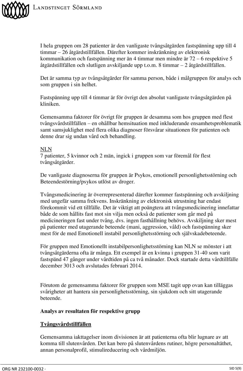 Det är samma typ av tvångsåtgärder för samma person, både i målgruppen för analys och som gruppen i sin helhet.