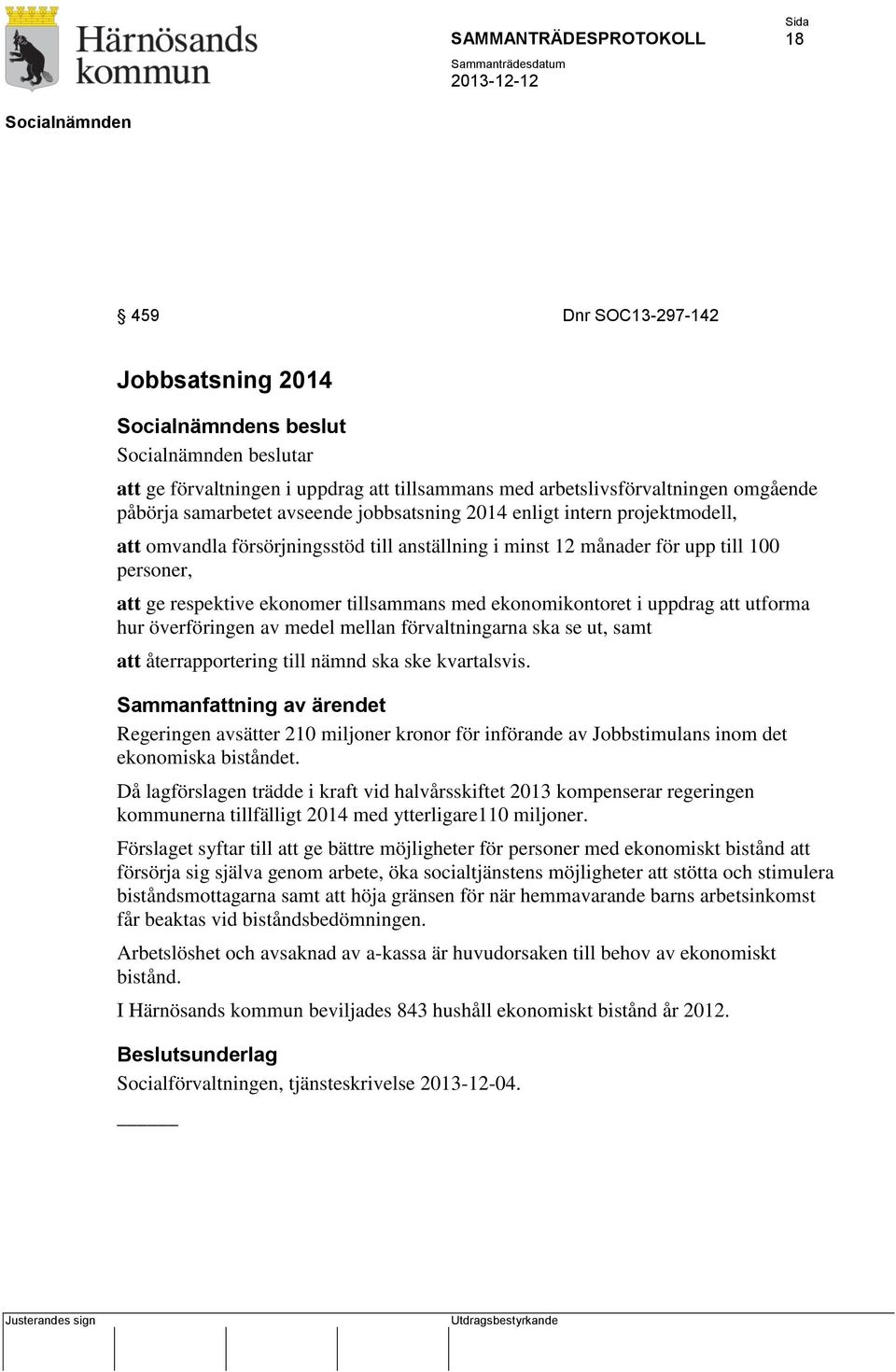 överföringen av medel mellan förvaltningarna ska se ut, samt att återrapportering till nämnd ska ske kvartalsvis.