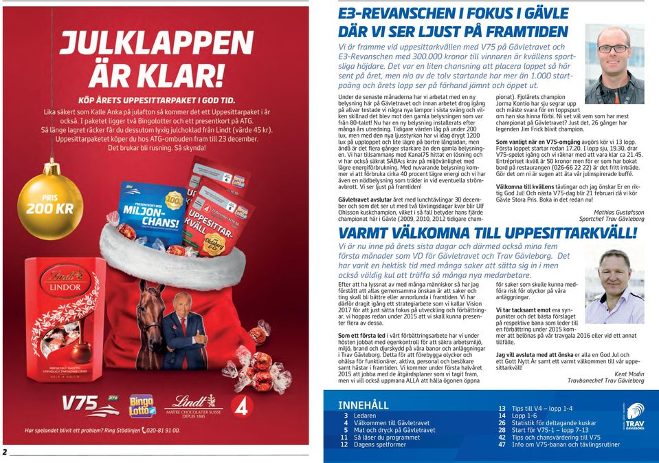 Under de senaste månaderna har vi arbetat med en ny belysning här på Gävletravet och innan arbetet drog igång på allvar testade vi några nya lampor i sista sväng och vilken skillnad det blev mot den