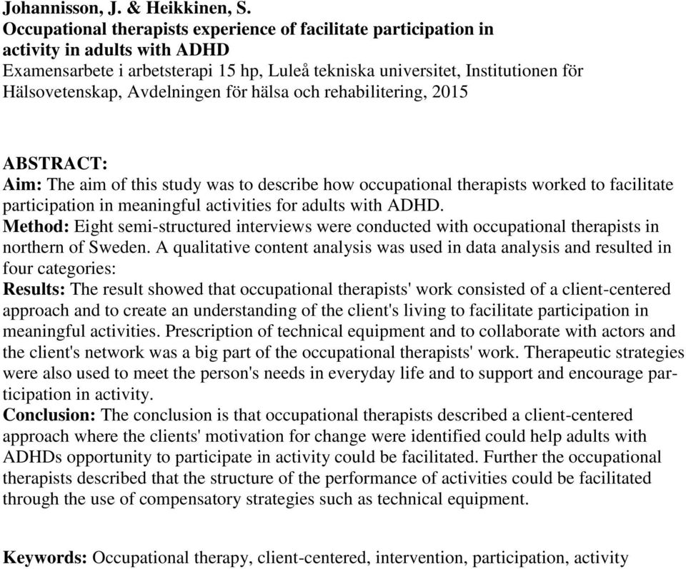 Avdelningen för hälsa och rehabilitering, 2015 ABSTRACT: Aim: The aim of this study was to describe how occupational therapists worked to facilitate participation in meaningful activities for adults