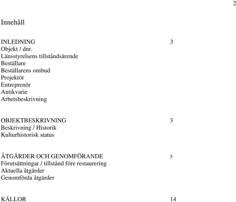 Antikvarie Arbetsbeskrivning OBJEKTBESKRIVNING 3 Beskrivning / Historik