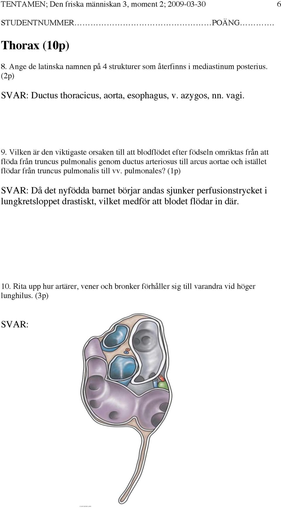 Vilken är den viktigaste orsaken till att blodflödet efter födseln omriktas från att flöda från truncus pulmonalis genom ductus arteriosus till arcus aortae och istället