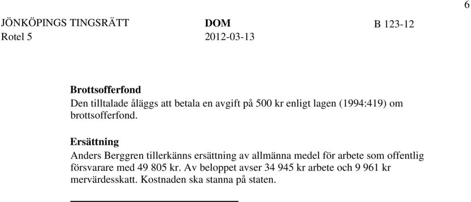 Ersättning Anders Berggren tillerkänns ersättning av allmänna medel för arbete som