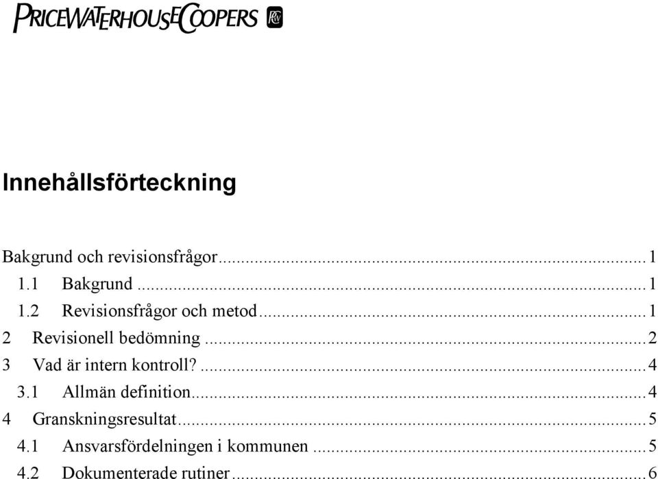 ..2 3 Vad är intern kontroll?...4 3.1 Allmän definition.