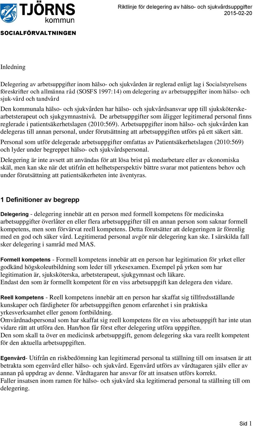 De arbetsuppgifter som åligger legitimerad personal finns reglerade i patientsäkerhetslagen (2010:569).