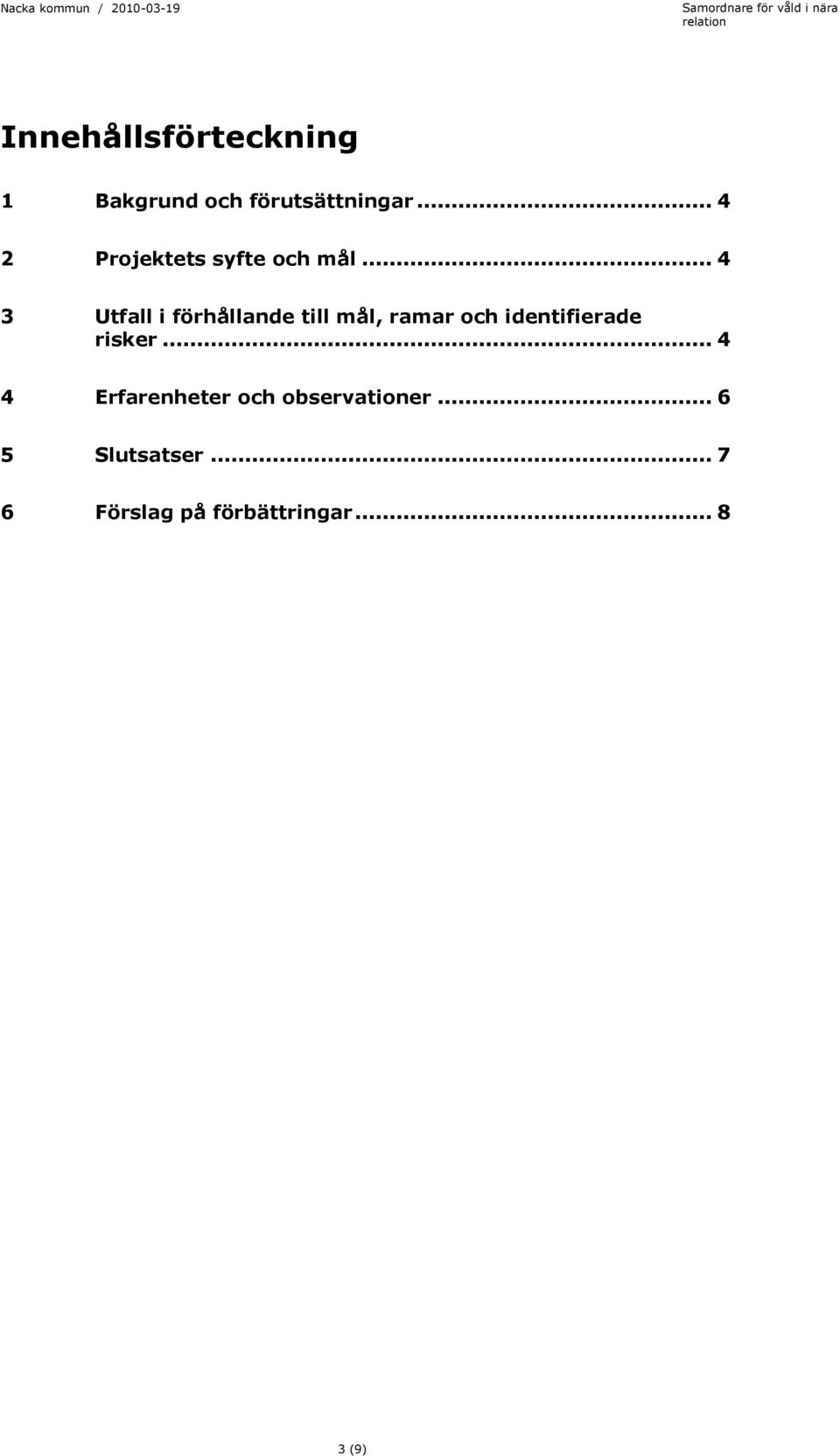 .. 4 3 Utfall i förhållande till mål, ramar och identifierade