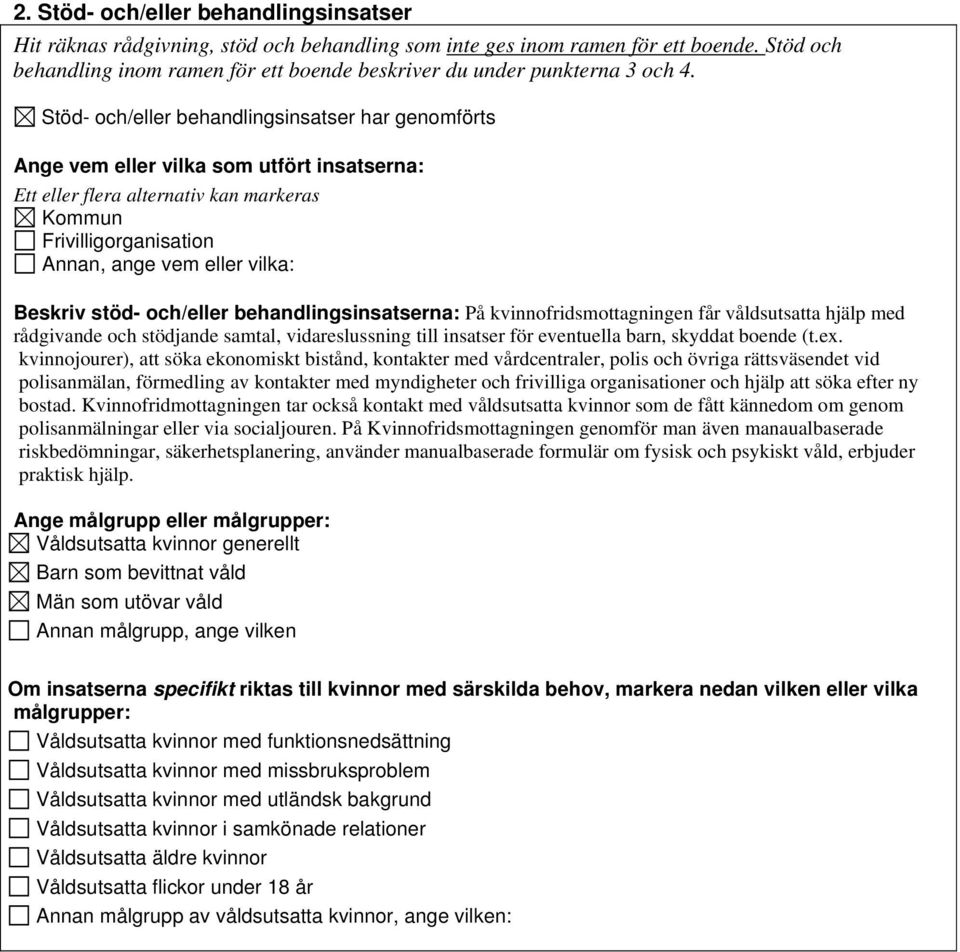 Stöd- och/eller behandlingsinsatser har genomförts Ange vem eller vilka som utfört insatserna: Annan, ange vem eller vilka: Beskriv stöd- och/eller behandlingsinsatserna: På kvinnofridsmottagningen