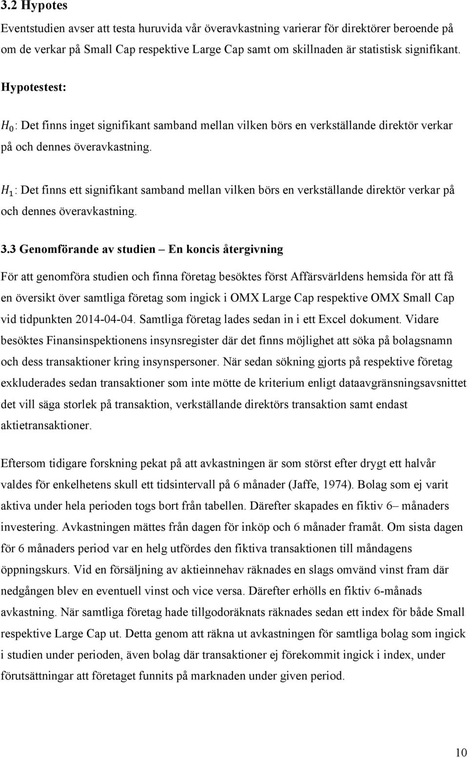 3.3 Genomförande av studien En koncis återgivning För att genomföra studien och finna företag besöktes först Affärsvärldens hemsida för att få en översikt över samtliga företag som ingick i OMX Large