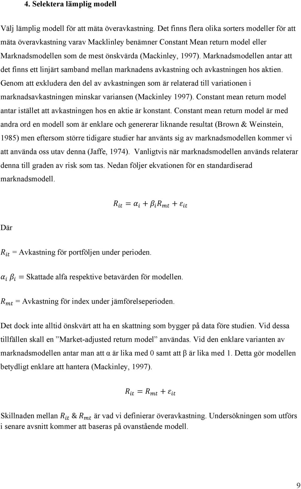 Marknadsmodellen antar att det finns ett linjärt samband mellan marknadens avkastning och avkastningen hos aktien.