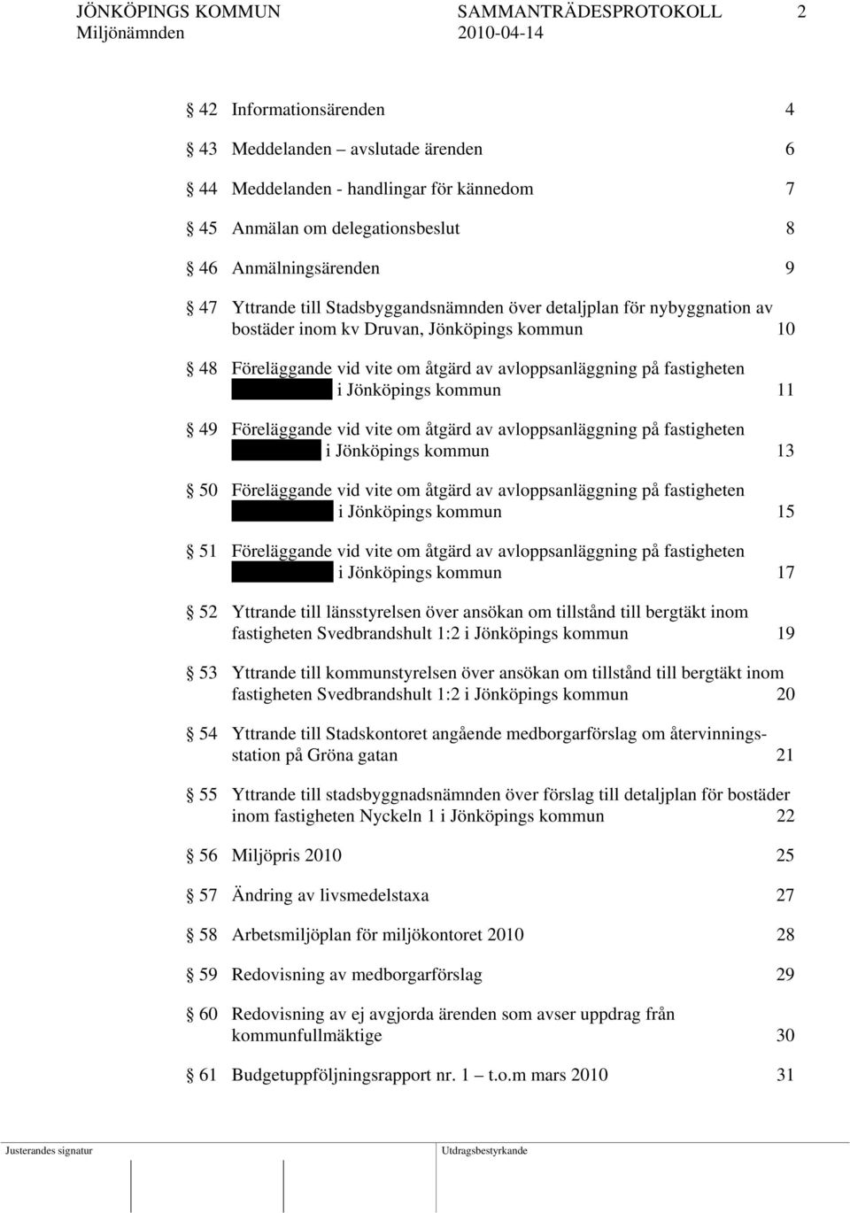 Knutshult 1:5 i Jönköpings kommun 11 49 Föreläggande vid vite om åtgärd av avloppsanläggning på fastigheten Flahult 20:3 i Jönköpings kommun 13 50 Föreläggande vid vite om åtgärd av avloppsanläggning
