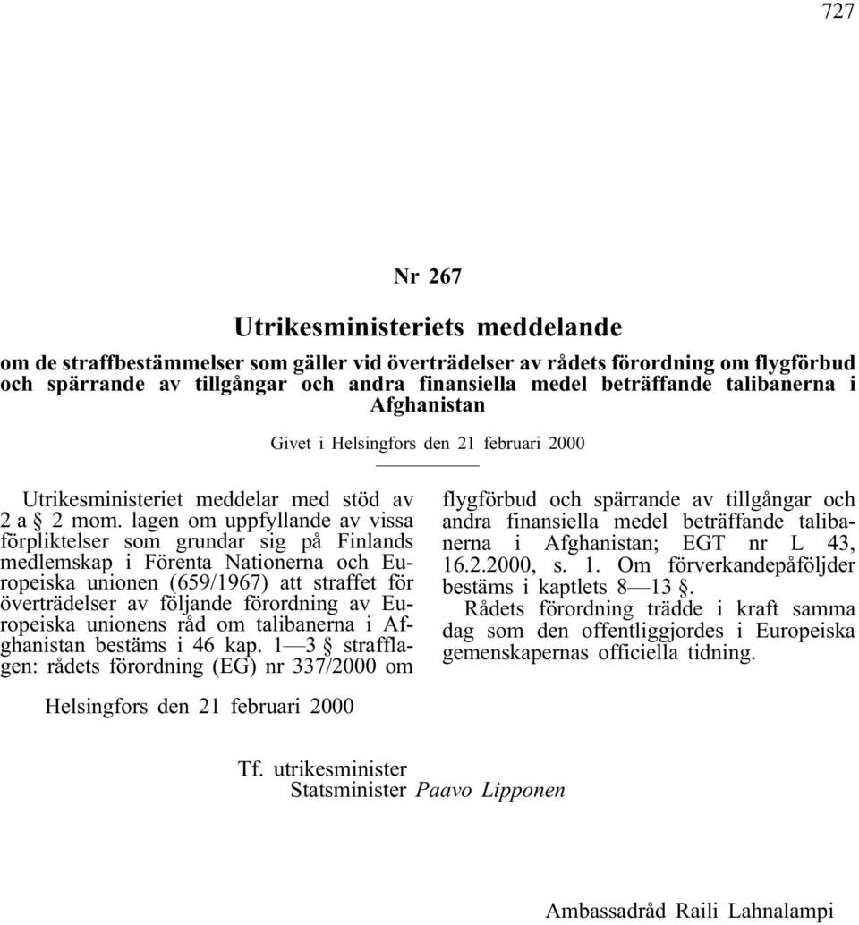 lagen om uppfyllande av vissa förpliktelser som grundar sig på Finlands medlemskap i Förenta Nationerna och Europeiska unionen (659/1967) att straffet för överträdelser av följande förordning av