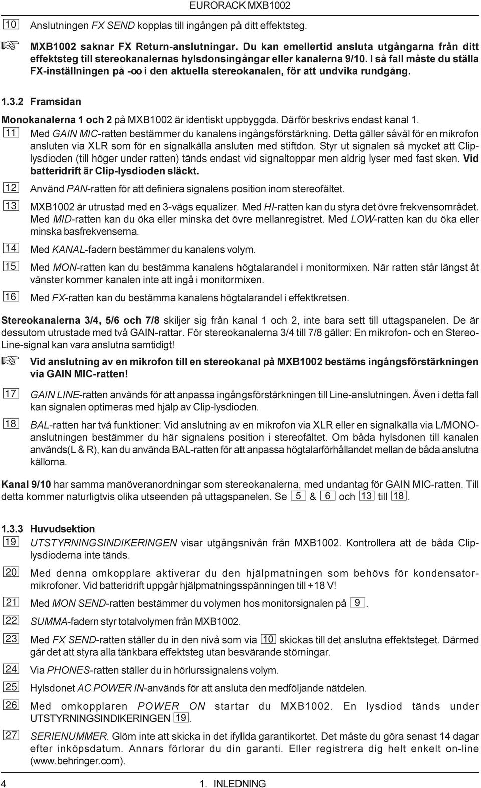 I så fall måste du ställa FX-inställningen på -oo i den aktuella stereokanalen, för att undvika rundgång. 1.3.2 Framsidan Monokanalerna 1 och 2 på MXB1002 är identiskt uppbyggda.