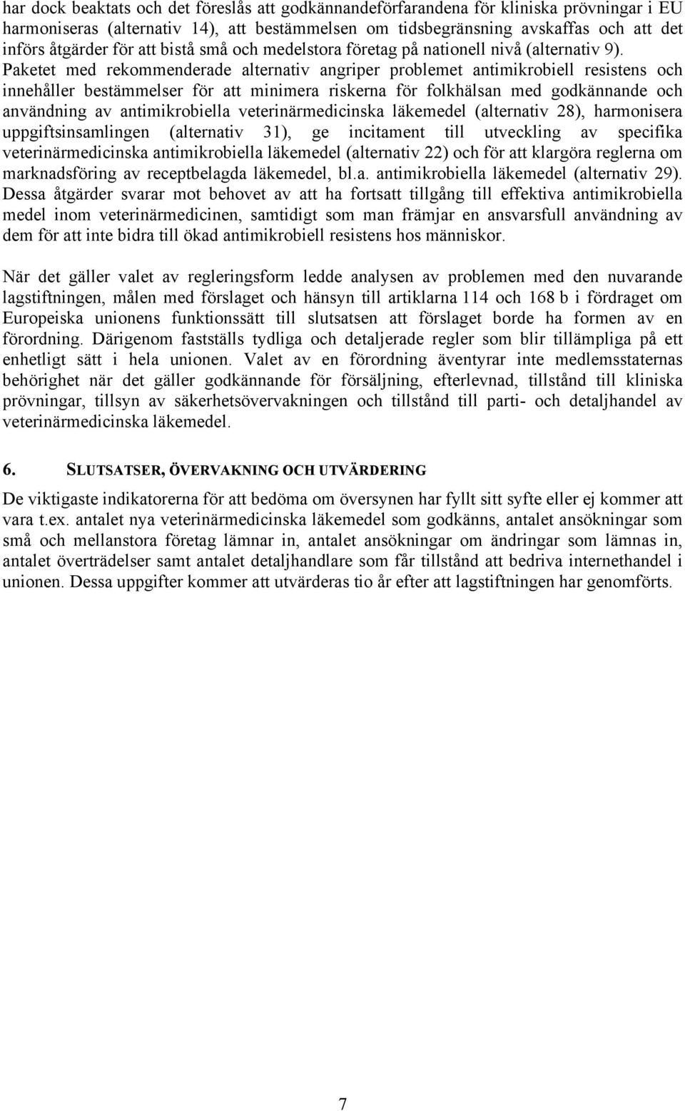 Paketet med rekommenderade alternativ angriper problemet antimikrobiell resistens och innehåller bestämmelser för att minimera riskerna för folkhälsan med godkännande och användning av