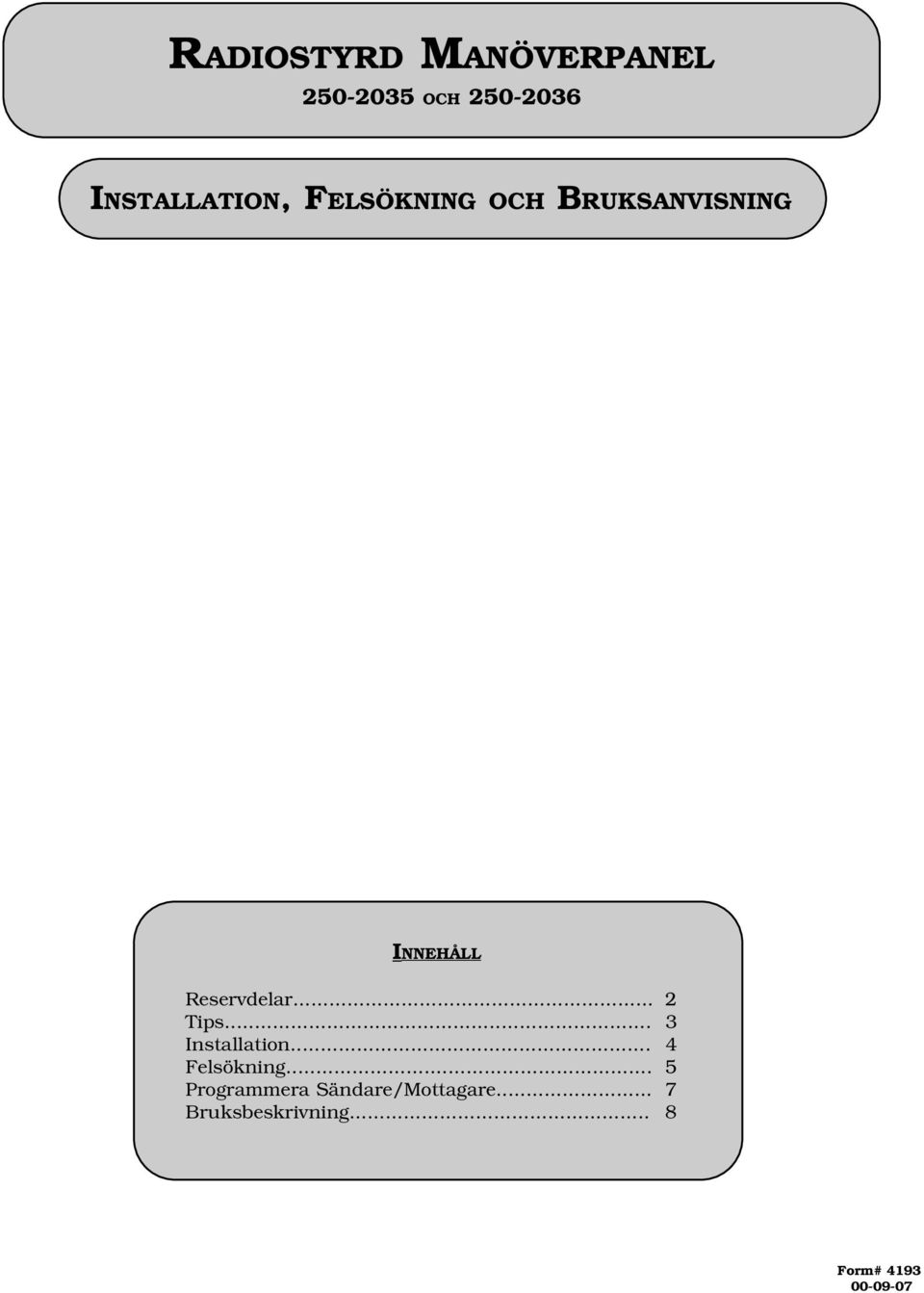 Reservdelar... 2 Tips... 3 Installation... 4 Felsökning.