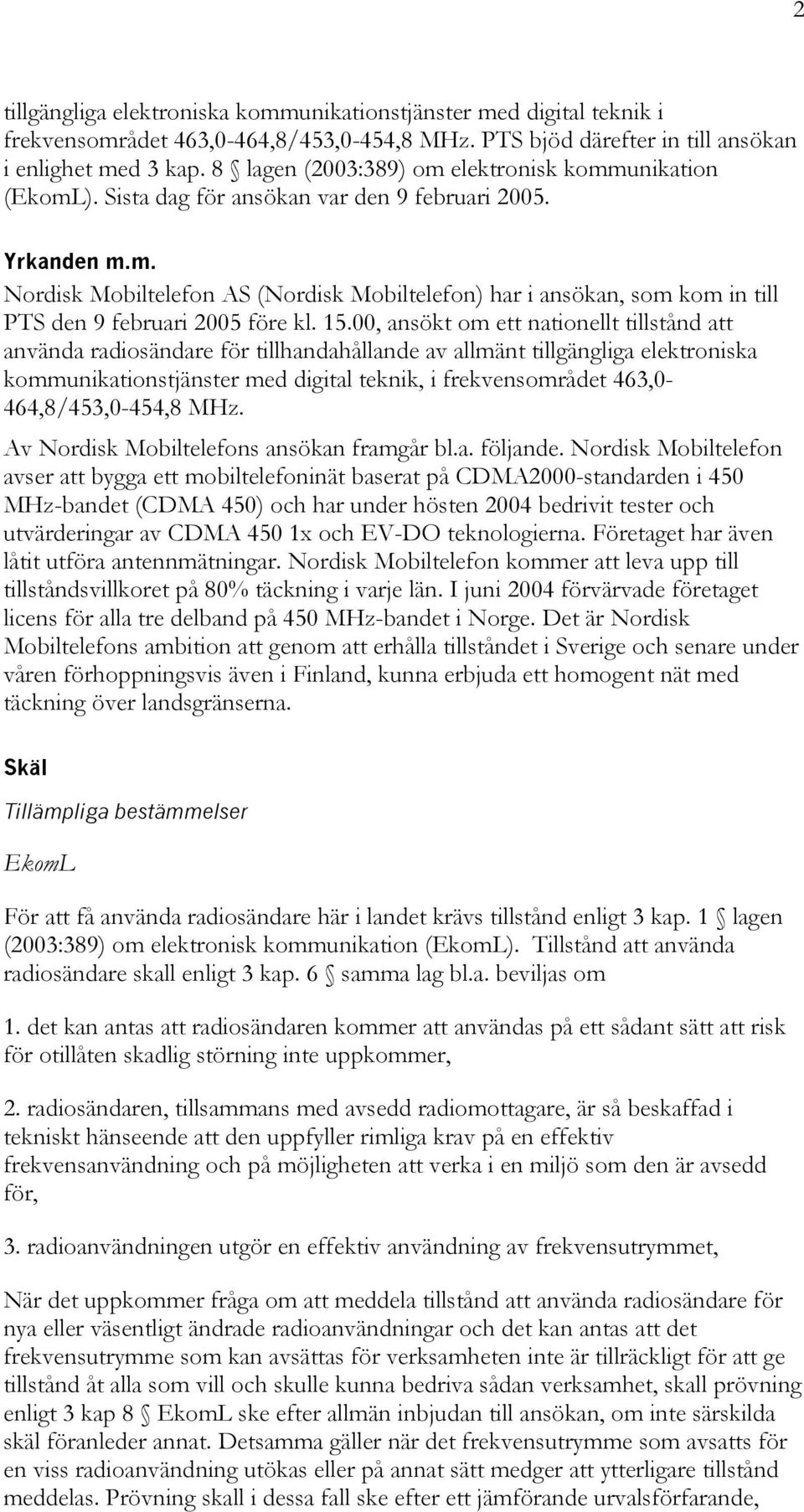 15.00, ansökt om ett nationellt tillstånd att använda radiosändare för tillhandahållande av allmänt tillgängliga elektroniska kommunikationstjänster med digital teknik, i frekvensområdet