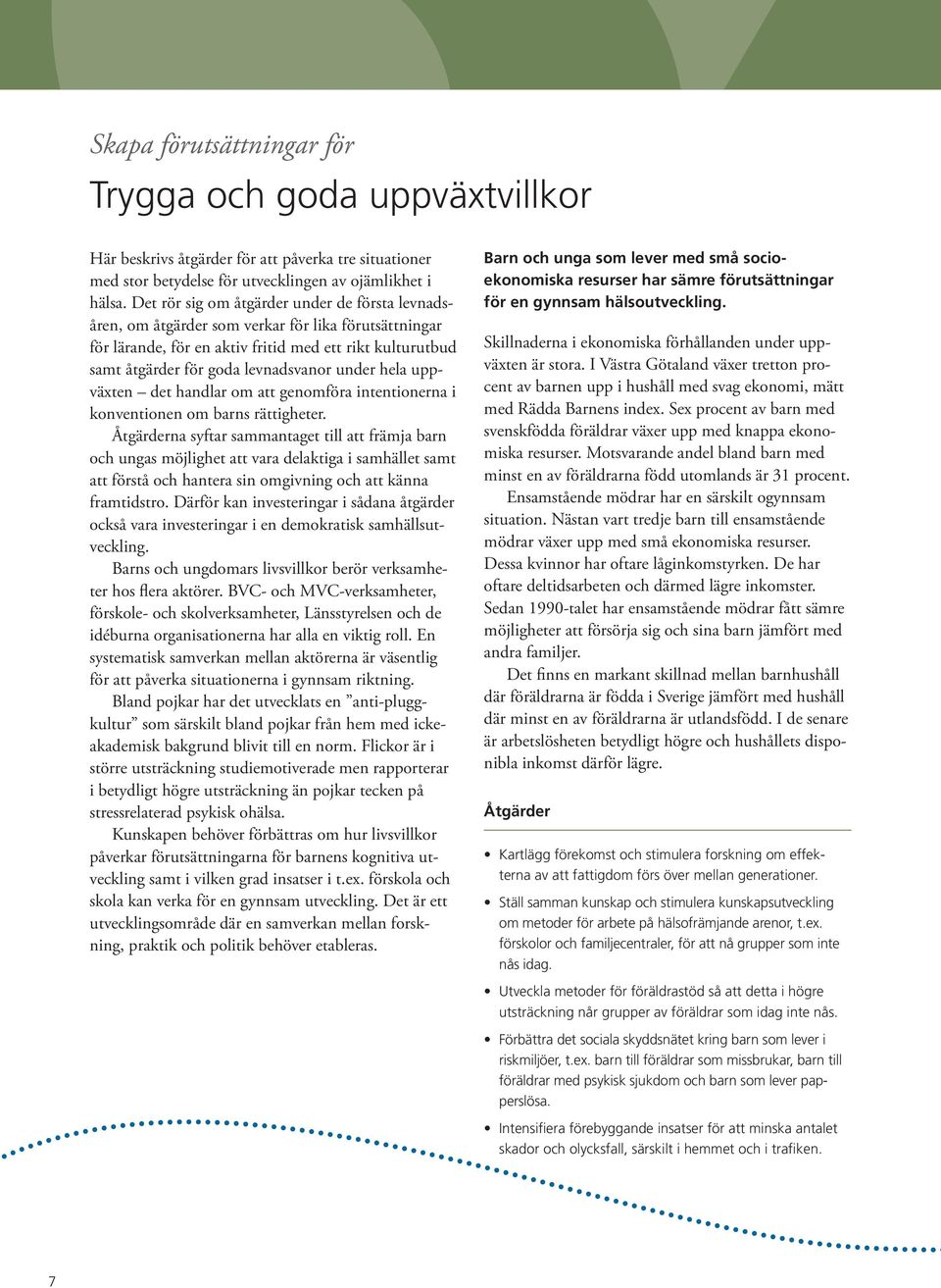 under hela uppväxten det handlar om att genomföra intentionerna i konventionen om barns rättigheter.