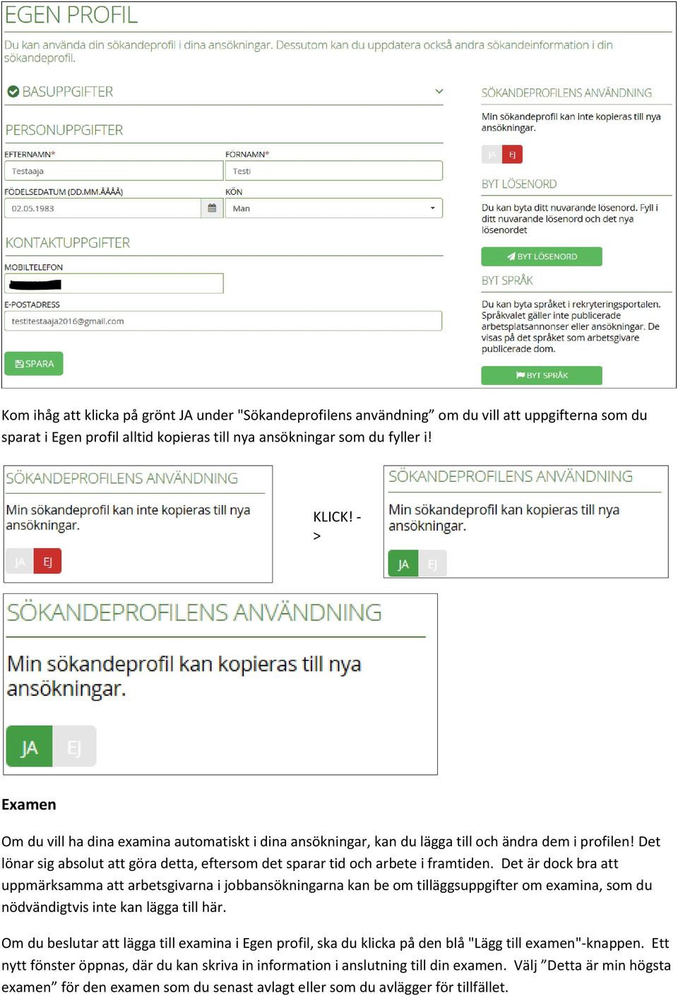 Det är dock bra att uppmärksamma att arbetsgivarna i jobbansökningarna kan be om tilläggsuppgifter om examina, som du nödvändigtvis inte kan lägga till här.