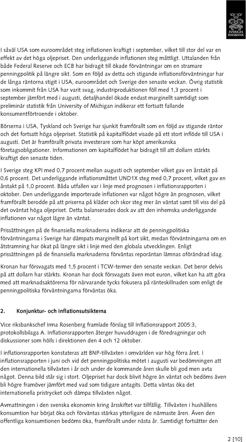 Som en följd av detta och stigande inflationsförväntningar har de långa räntorna stigit i USA, euroområdet och Sverige den senaste veckan.