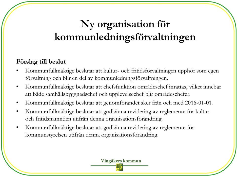 Kommunfullmäktige beslutar att chefsfunktion områdeschef inrättas, vilket innebär att både samhällsbyggnadschef och upplevelsechef blir områdeschefer.