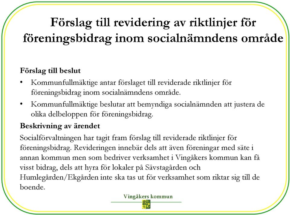 Socialförvaltningen har tagit fram förslag till reviderade riktlinjer för föreningsbidrag.