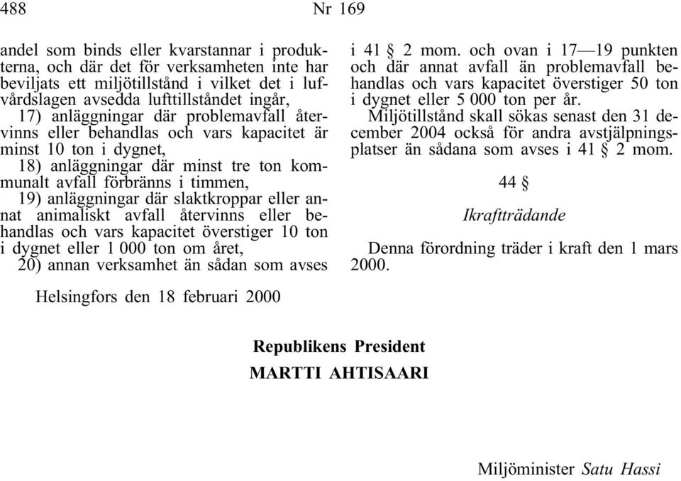 slaktkroppar eller annat animaliskt avfall återvinns eller behandlas och vars kapacitet överstiger 10 ton i dygnet eller 1 000 ton om året, 20) annan verksamhet än sådan som avses i 41 2 mom.
