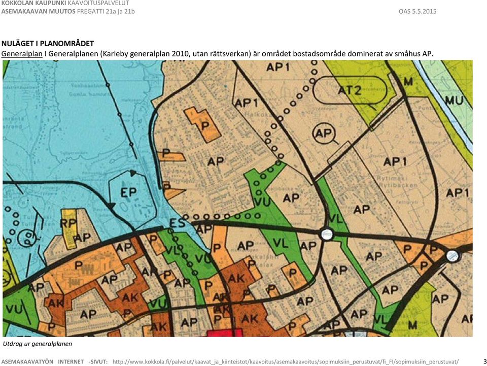 Utdrag ur generalplanen ASEMAKAAVATYÖN INTERNET -SIVUT: http://www.kokkola.
