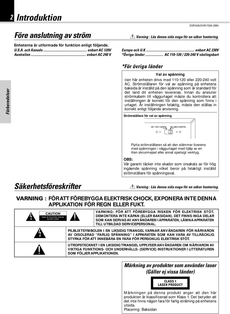 .. AC 110-120 / 220-240 V växlingsbart Förberedelser *För övriga länder Val av spänning Den här enheten drivs med 110-120 eller 220-240 volt AC.
