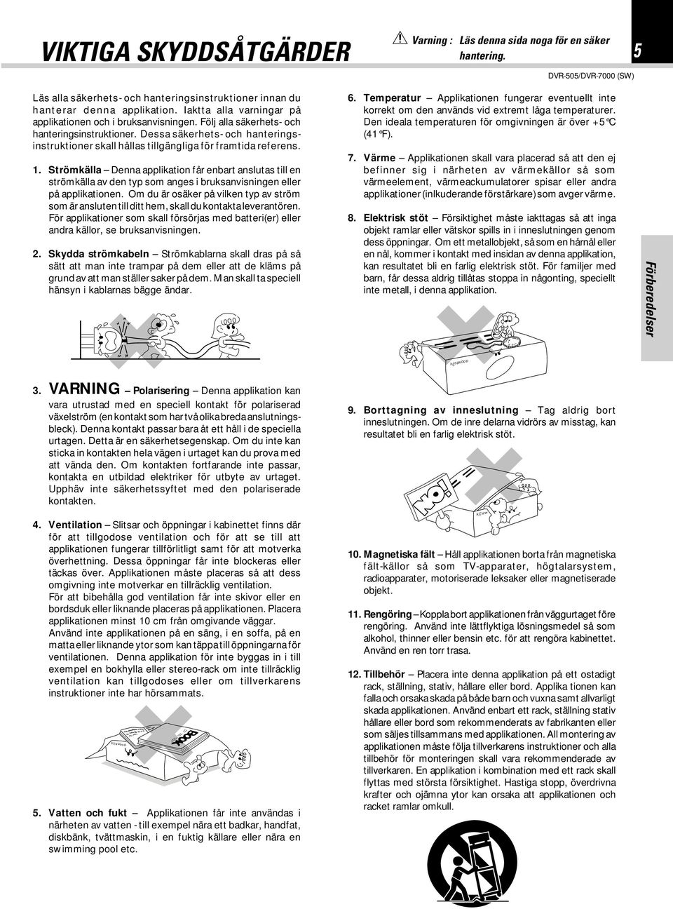 Dessa säkerhets- och hanteringsinstruktioner skall hållas tillgängliga för framtida referens. 1.