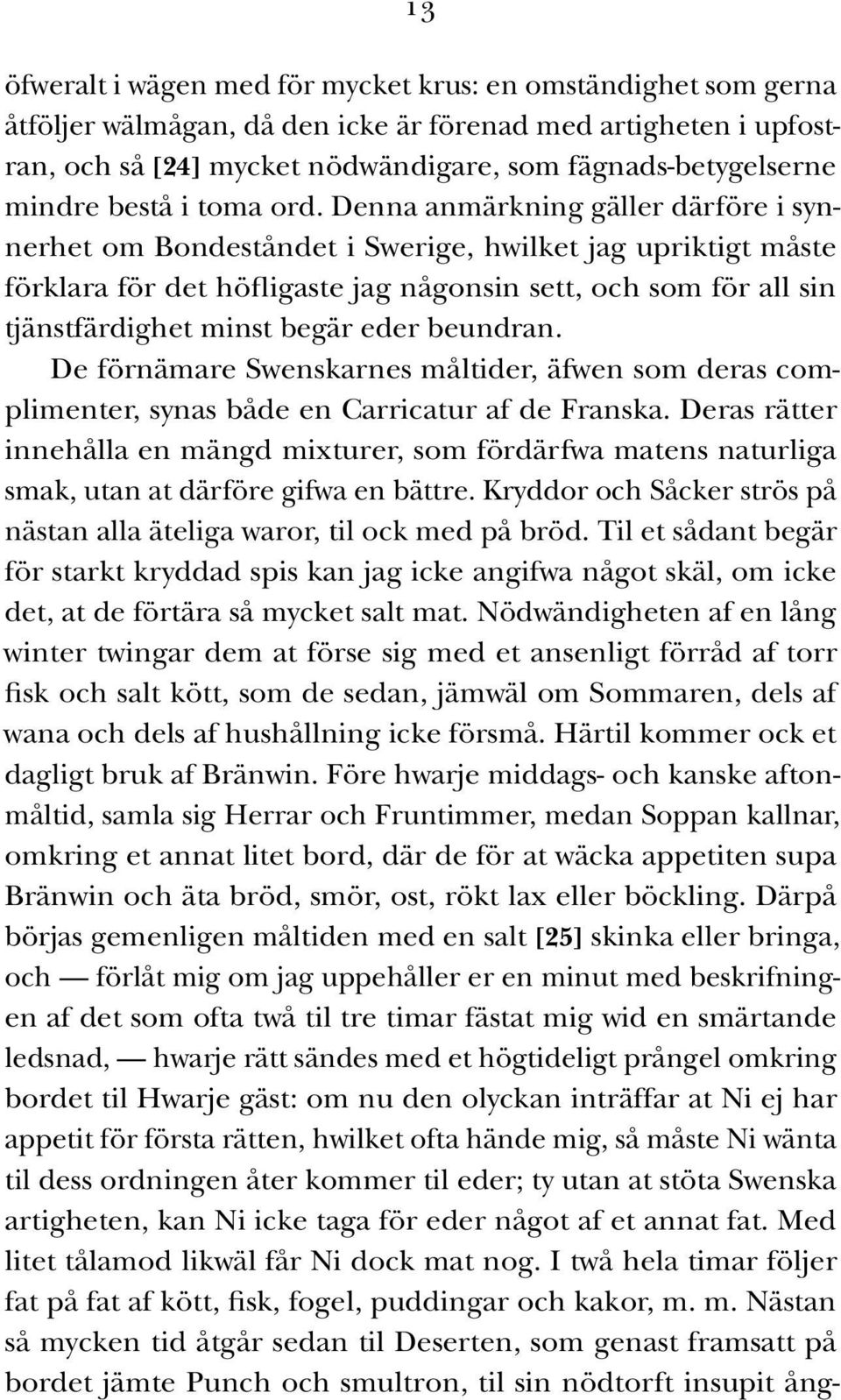 Denna anmärkning gäller därföre i synnerhet om Bondeståndet i Swerige, hwilket jag upriktigt måste förklara för det höfligaste jag någonsin sett, och som för all sin tjänstfärdighet minst begär eder