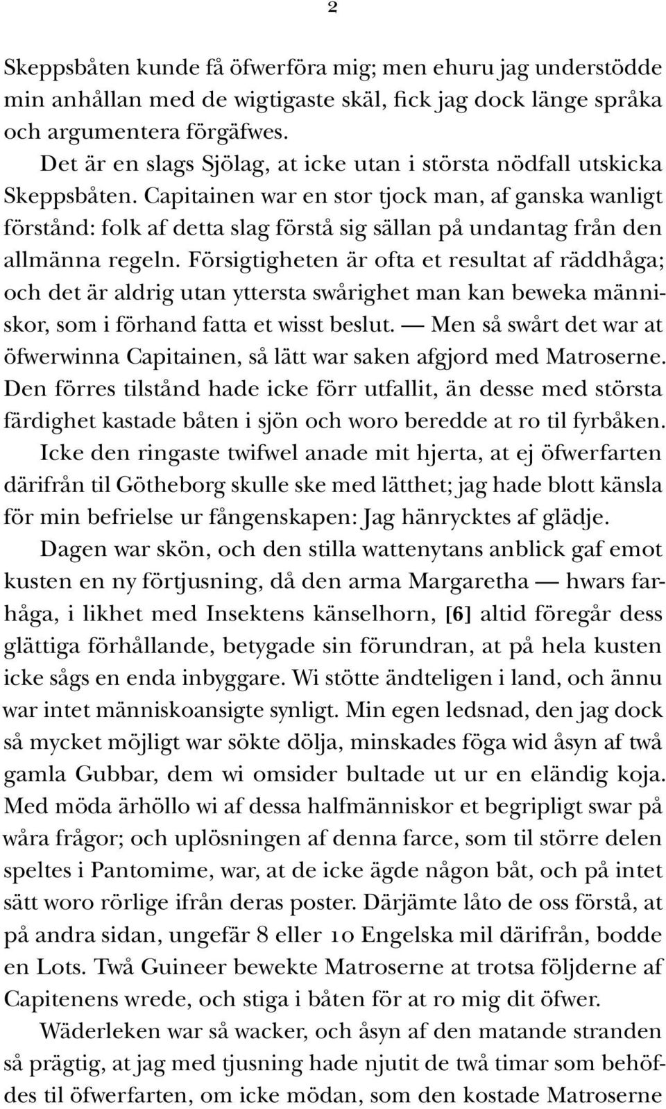 Capitainen war en stor tjock man, af ganska wanligt förstånd: folk af detta slag förstå sig sällan på undantag från den allmänna regeln.