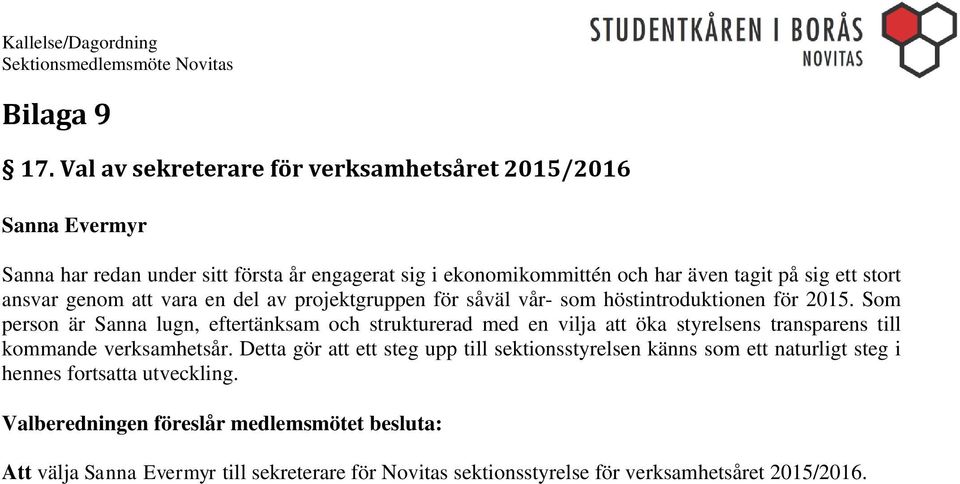 på sig ett stort ansvar genom att vara en del av projektgruppen för såväl vår- som höstintroduktionen för 2015.