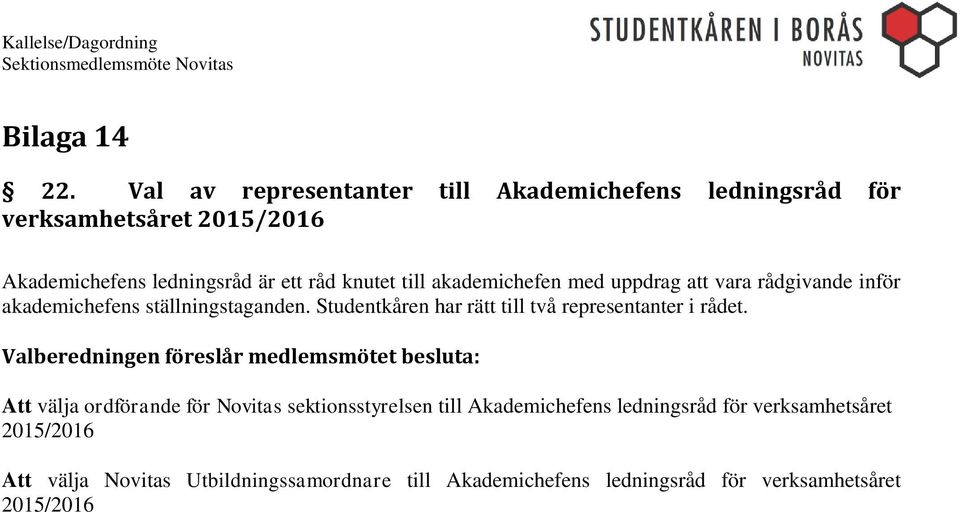 knutet till akademichefen med uppdrag att vara rådgivande inför akademichefens ställningstaganden.