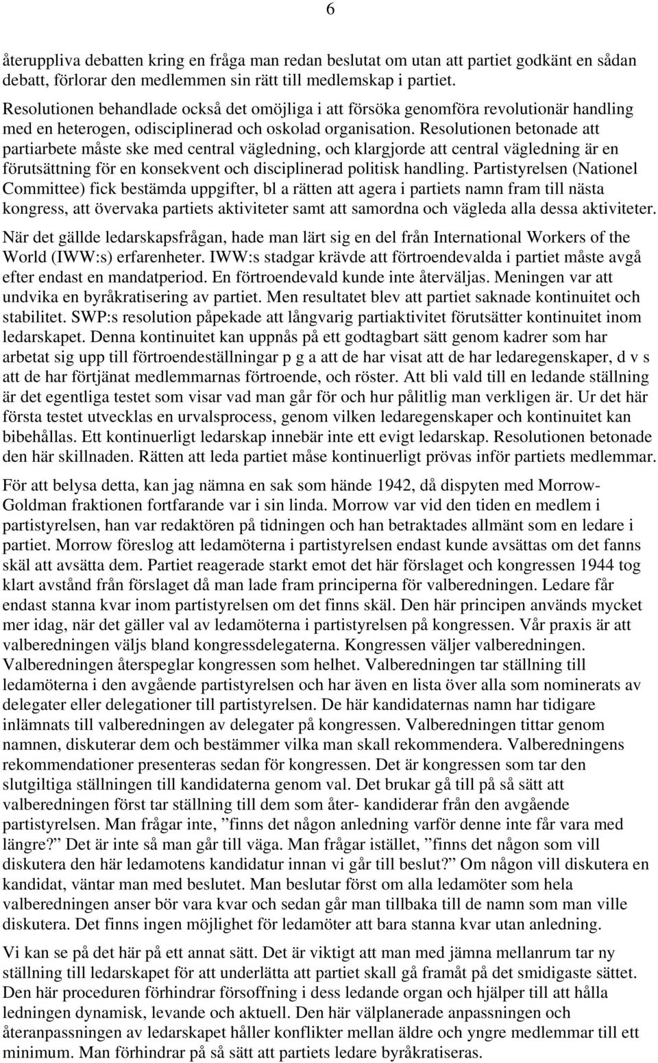Resolutionen betonade att partiarbete måste ske med central vägledning, och klargjorde att central vägledning är en förutsättning för en konsekvent och disciplinerad politisk handling.