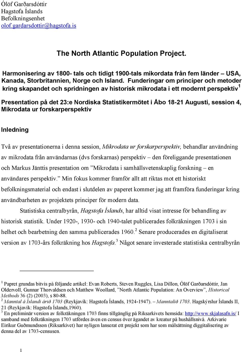 Funderingar om principer och metoder kring skapandet och spridningen av historisk mikrodata i ett modernt perspektiv 1 Presentation på det 23:e Nordiska Statistikermötet i Åbo 18-21 Augusti, session