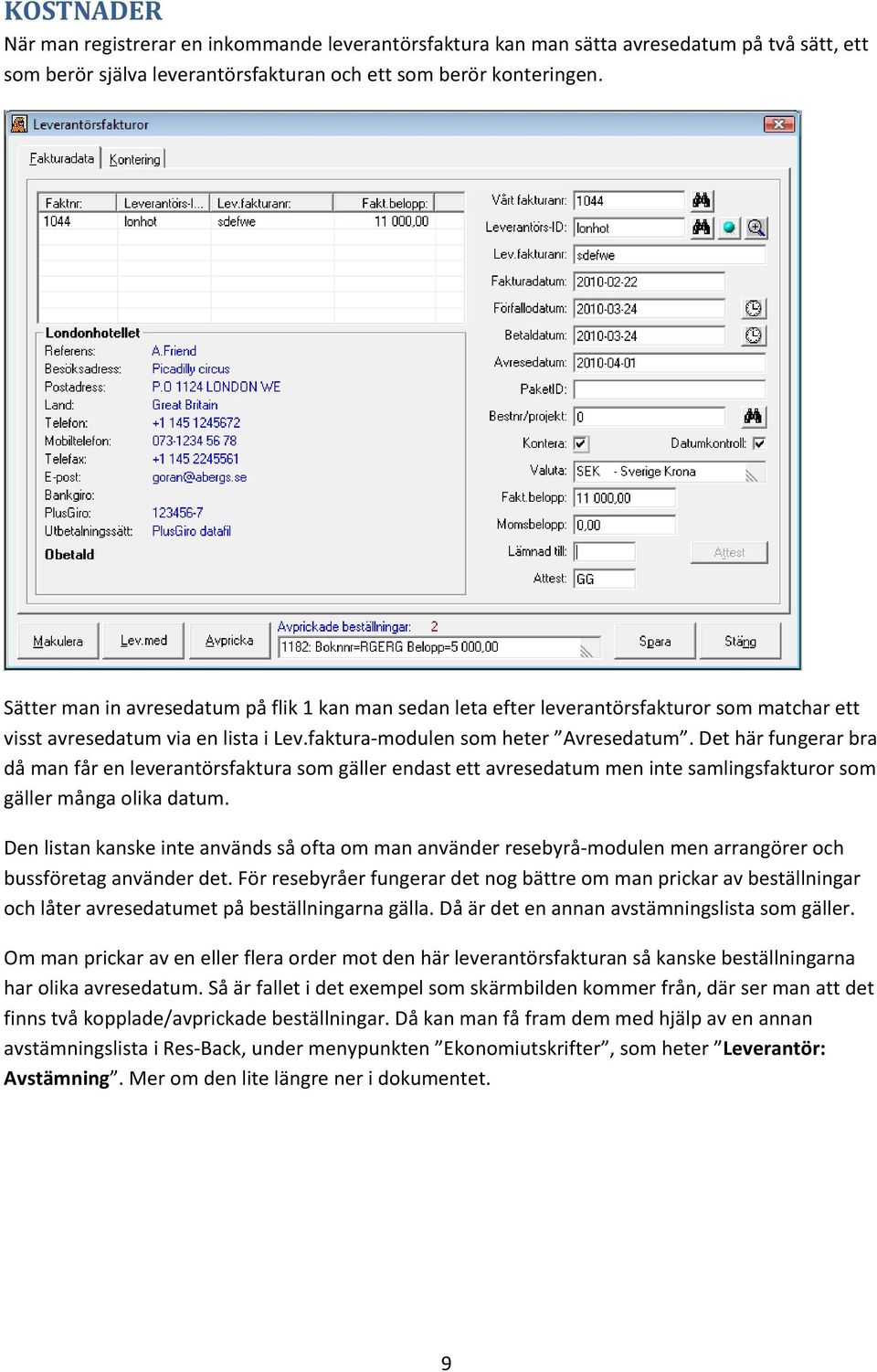 Det här fungerar bra då man får en leverantörsfaktura som gäller endast ett avresedatum men inte samlingsfakturor som gäller många olika datum.