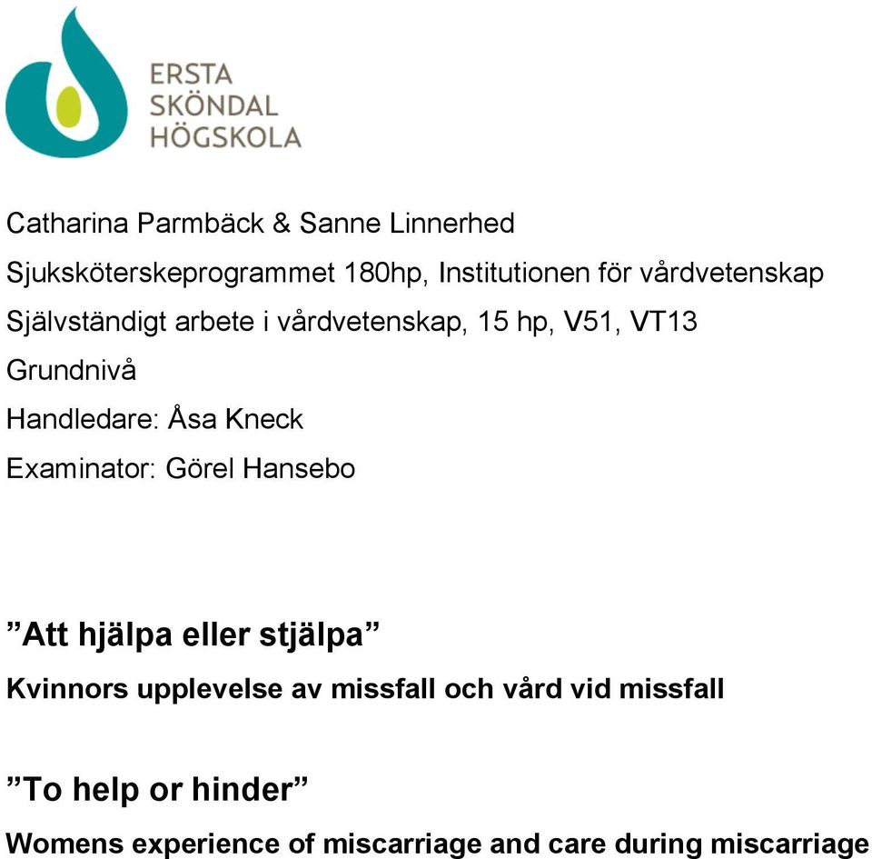 Åsa Kneck Examinator: Görel Hansebo Att hjälpa eller stjälpa Kvinnors upplevelse av missfall