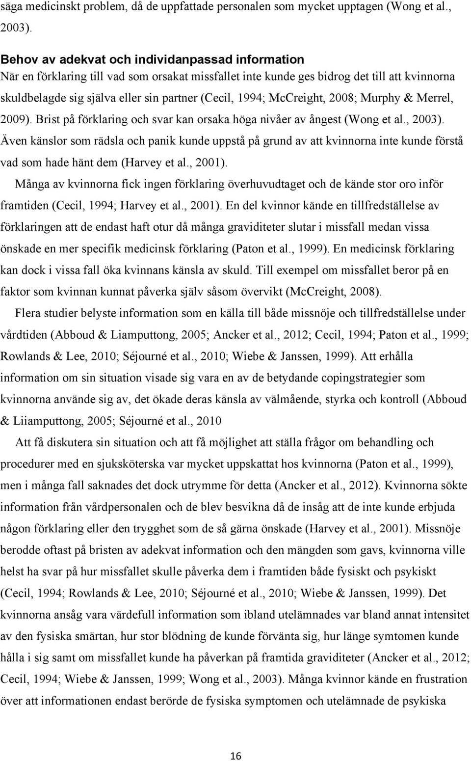McCreight, 2008; Murphy & Merrel, 2009). Brist på förklaring och svar kan orsaka höga nivåer av ångest (Wong et al., 2003).