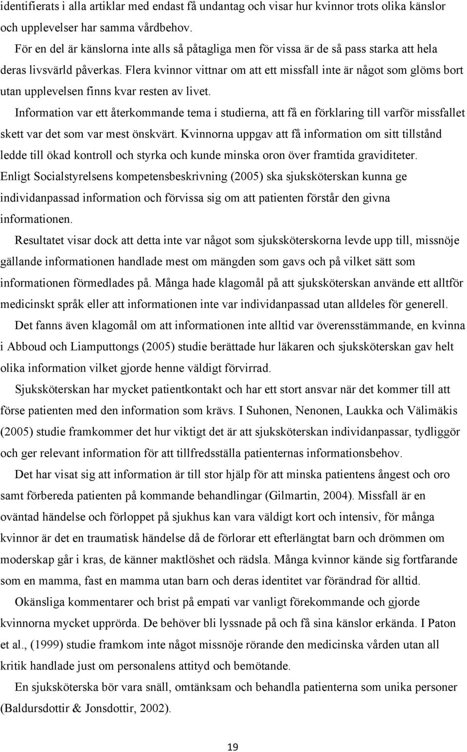 Flera kvinnor vittnar om att ett missfall inte är något som glöms bort utan upplevelsen finns kvar resten av livet.