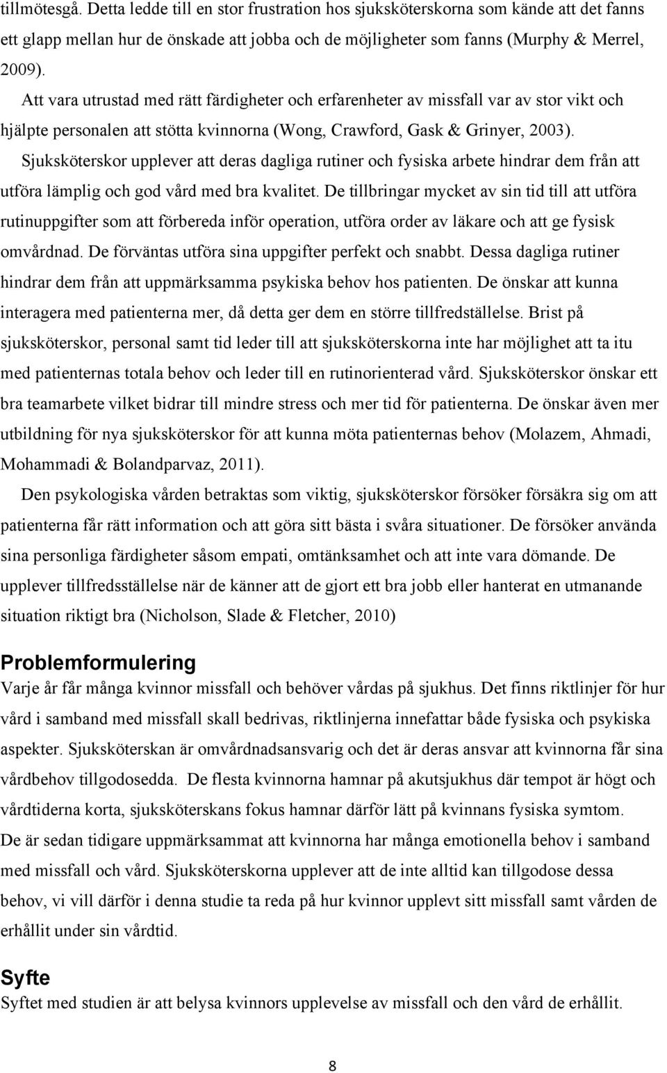 Sjuksköterskor upplever att deras dagliga rutiner och fysiska arbete hindrar dem från att utföra lämplig och god vård med bra kvalitet.