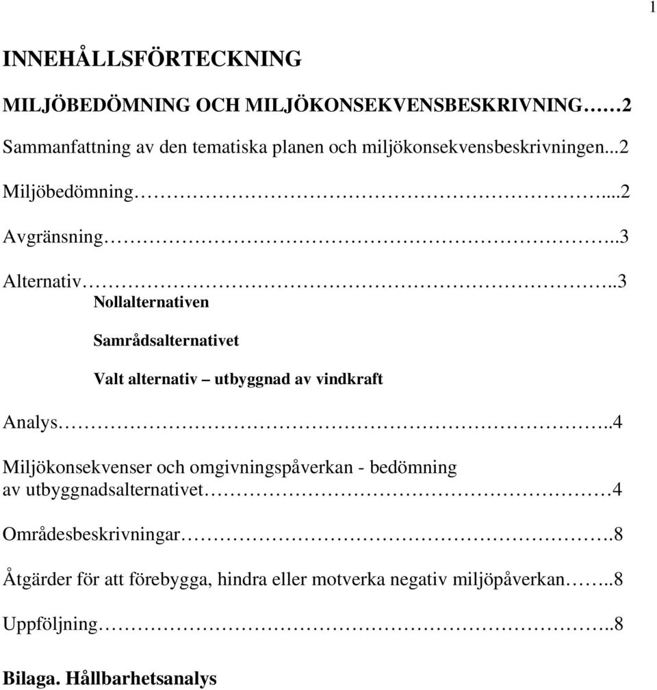 .3 Nollalternativen Samrådsalternativet Valt alternativ utbyggnad av vindkraft Analys.